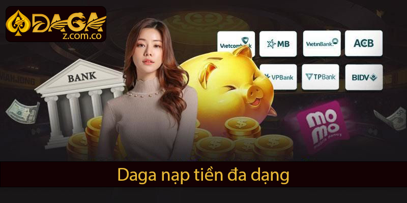 Daga nạp tiền đa dạng