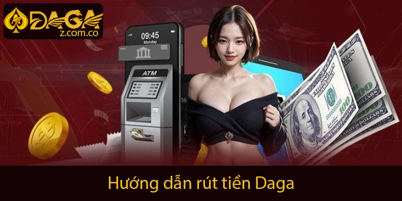 Hướng dẫn rút tiền Daga