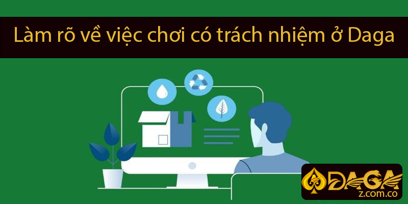 Làm rõ việc chơi có trách nhiệm tại Daga