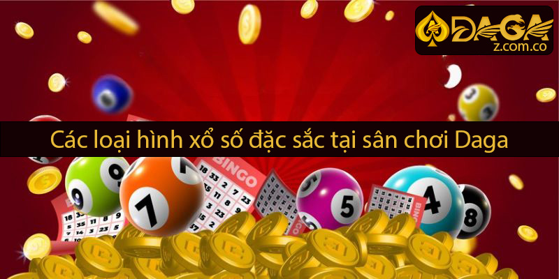 Các loại hình xổ số đặc sắc tại Daga