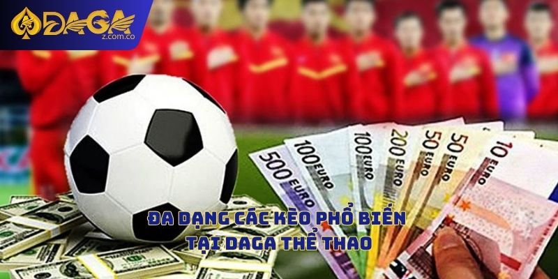 Đa dạng các kèo phổ biến tại Daga thể thao