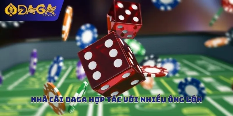 Nhà cái DAGA đã hợp tác với nhiều ông lớn