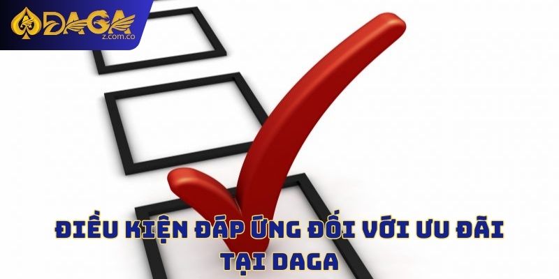 Điều kiện đáp ứng đối với ưu đãi tại DAGA