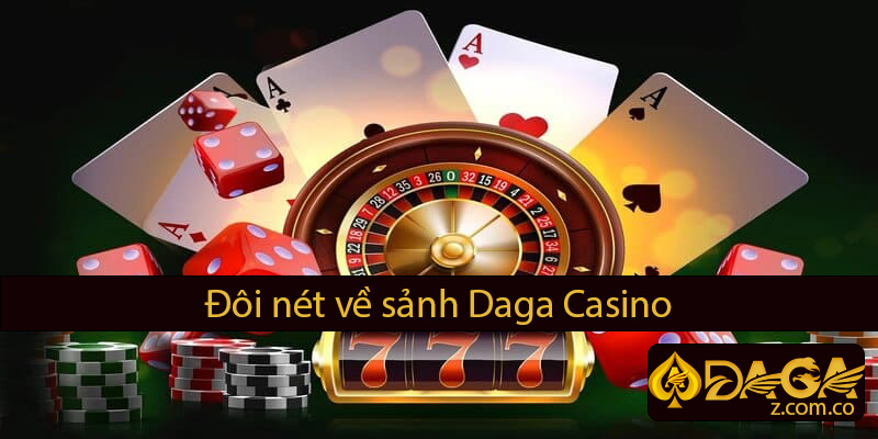 Đôi nét về sảnh Daga Casino