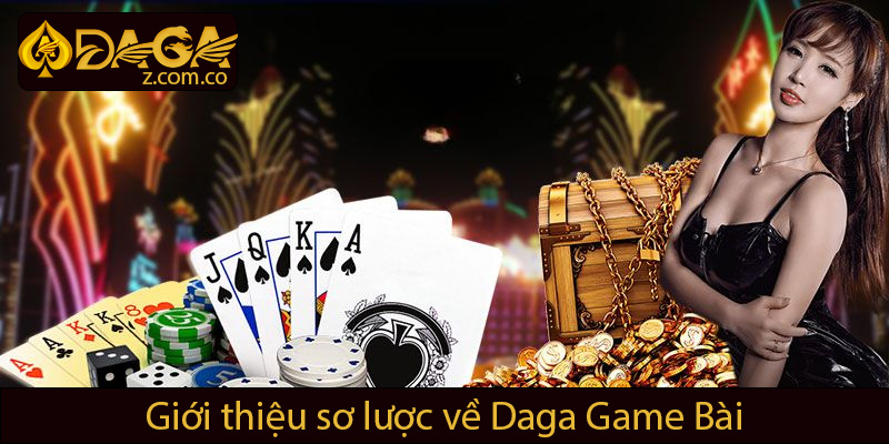 Giới thiệu sơ lược về daga game bài