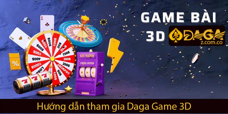 Hướng dẫn tham gia Daga Game 3D