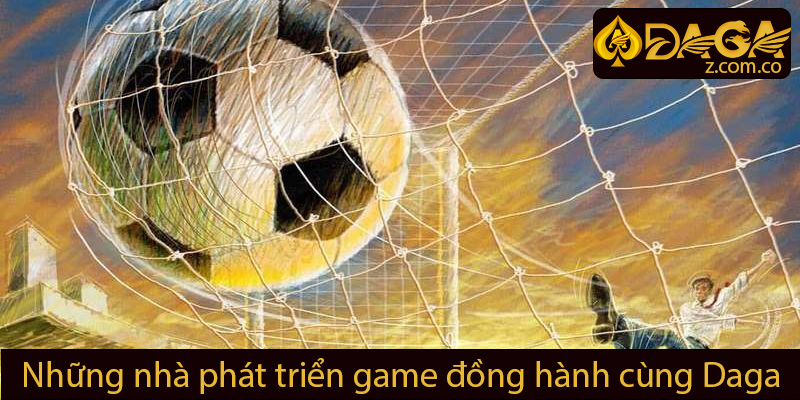 Những nhà phát triển game đồng hành cùng daga