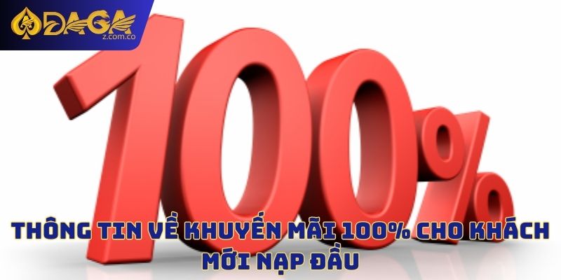 Thông tin về khuyến mãi 100% cho khách mới nạp đầu